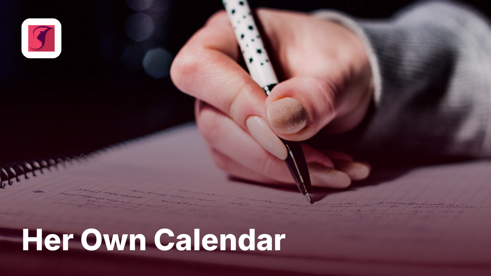 A hand writing in a notebook, with the title Her Own Calendar